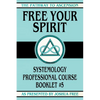 Free Your Spirit: Systemology Professional Course Booklet #5 - Paperback