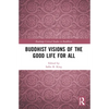 Buddhist Visions of the Good Life for All - Paperback