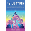 Psilocybin: The Magic Mushrooms Handbook: Complete Guide to Cultivation and Safe Use of Psychedelic Mushrooms (Benefits and Side Effects) - Paperback