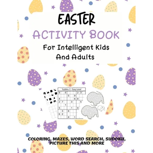 Easter Activity Book For Intelligent Kids And Adults: Coloring, Picture This, Word Search, Sudoku, Mazes, Puzzles Easter Activities For Kids, Teens, A - Paperback