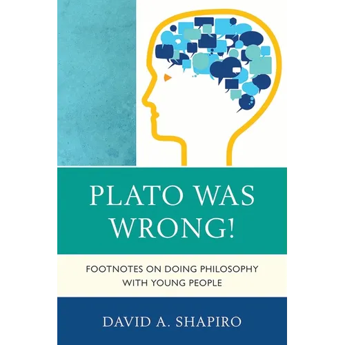Plato Was Wrong!: Footnotes on Doing Philosophy with Young People - Paperback