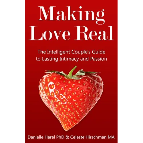Making Love Real: The Intelligent Couple's Guide to Lasting Intimacy and Passion - Paperback