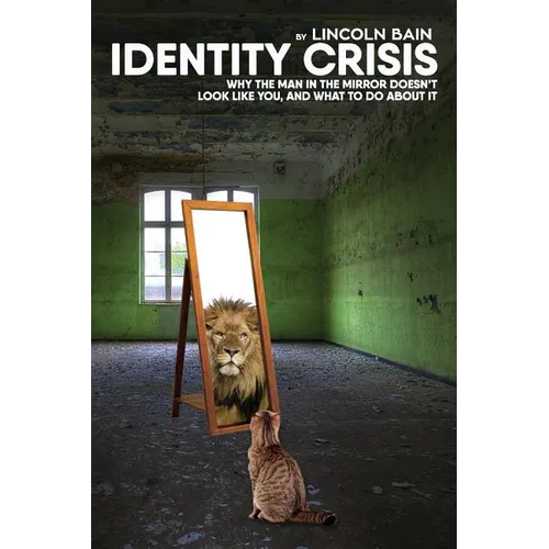 Identity Crisis: : Why the man in the mirror doesn't look like you, and what to do about it - Paperback