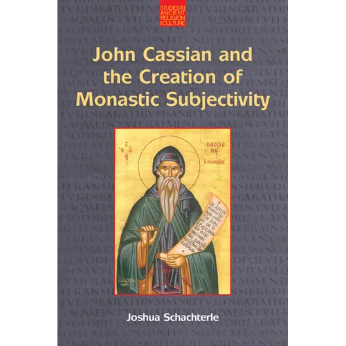 John Cassian and the Creation of Monastic Subjectivity - Paperback