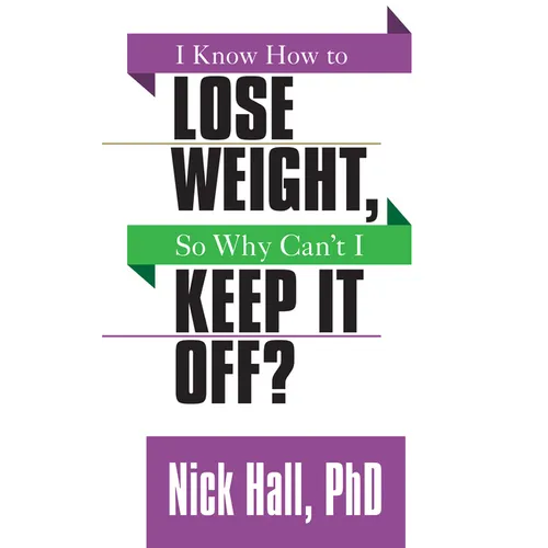 I Know How to Lose Weight So Why Can't I Keep It Off? - Paperback