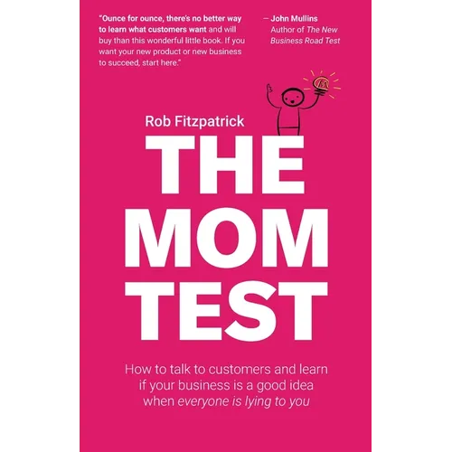 The Mom Test: How to talk to customers & learn if your business is a good idea when everyone is lying to you - Paperback