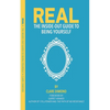Real: The Inside Out Guide to Being Yourself - Paperback