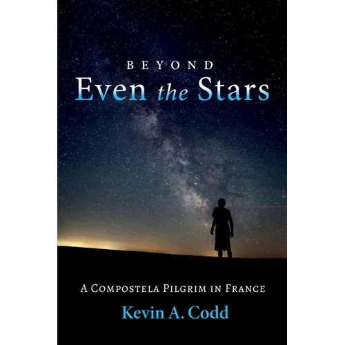 Beyond Even the Stars: A Compostela Pilgrim in France - Paperback