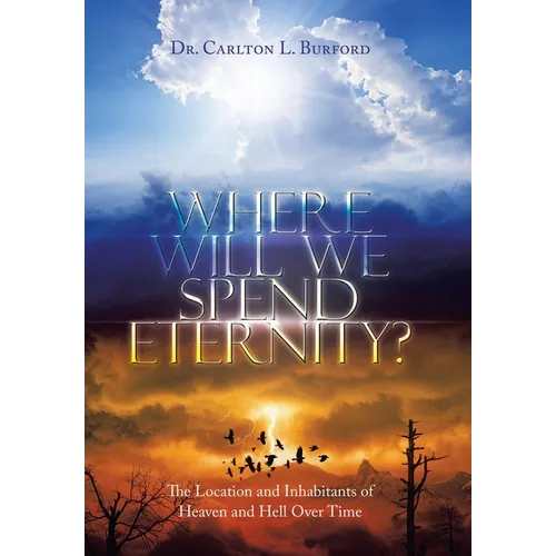 Where Will We Spend Eternity?: The Location and Inhabitants of Heaven and Hell over Time - Hardcover