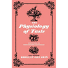The Physiology of Taste: Meditations on Transcendental Gastronomy - Paperback