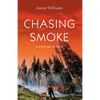 Chasing Smoke: A Wildfire Memoir - Paperback