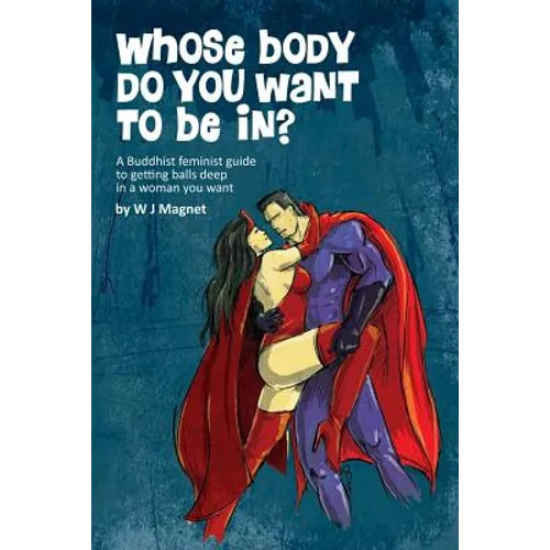Whose body do you want to be in?: a buddhist feminist guide to getting balls deep in a woman you want - Paperback