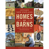 Antique New England Homes & Barns: History, Restoration, and Reinterpretation - Hardcover