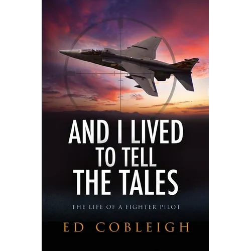 And I Lived to Tell the Tales: The Life of a Fighter Pilot - Paperback