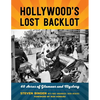 Hollywood's Lost Backlot: 40 Acres of Glamour and Mystery - Paperback