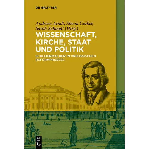 Wissenschaft, Kirche, Staat Und Politik: Schleiermacher Im Preußischen Reformprozess - Paperback