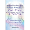 Archangelology, Violet Flame, Oneness: If You Call Them They Will Come - Paperback