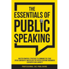 The Essentials of Public Speaking: Master Powerful Strategies to Command The Stage, Speak Confidently, and Deliver The Speech Everyone Remembers, Even - Paperback