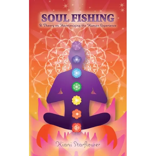 Soul Fishing: A Theory on Harmonizing the Human Experience - Paperback