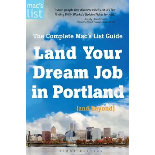 Land Your Dream Job in Portland (and Beyond): The Complete Mac's List Guide - Paperback