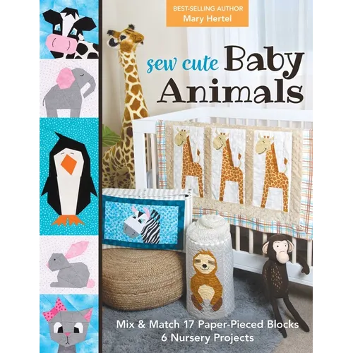 Sew Cute Baby Animals: Mix & Match 17 Paper-Pieced Blocks; 6 Nursery Projects - Paperback