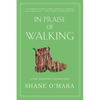In Praise of Walking: A New Scientific Exploration - Paperback