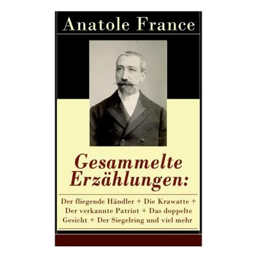Gesammelte Erzählungen: Der fliegende Händler + Die Krawatte + Der verkannte Patriot + Das doppelte Gesicht + Der Siegelring und viel mehr: Die Salons - Paperback
