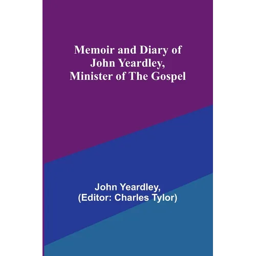 Memoir and Diary of John Yeardley, Minister of the Gospel - Paperback