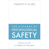 The 4 Stages of Psychological Safety: Defining the Path to Inclusion and Innovation - Paperback
