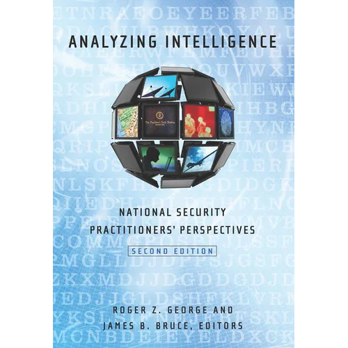 Analyzing Intelligence: National Security Practitioners' Perspectives, Second Edition - Paperback