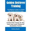 Golden Retriever Training: The Beginner's Guide to Training Your Golden Retriever Puppy: Includes Potty Training, Sit, Stay, Fetch, Drop, Leash Traini - Paperback