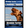 Airedale Terrier Training Dog Training with the No BRAINER Dog TRAINER We make it THAT Easy!: How to EASILY TRAIN Your Airedale Terrier - Paperback
