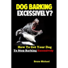 Dog Barking Excessively?: How to Get Your Dog to Stop Barking Excessively - Paperback