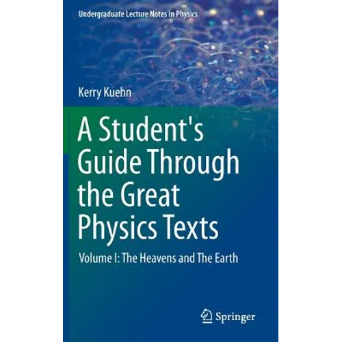 A Student's Guide Through the Great Physics Texts: Volume I: The Heavens and the Earth - Hardcover