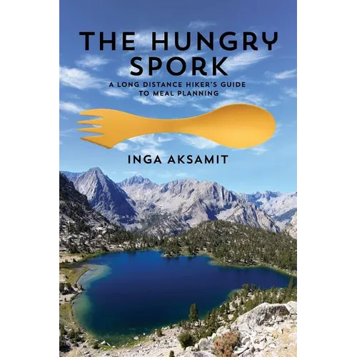 The Hungry Spork: A Long Distance Hiker's Guide to Meal Planning - Paperback
