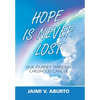 Hope Is Never Lost: Our Journey Through Childhood Cancer - Hardcover