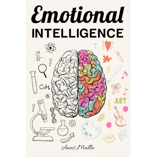Emotional Intelligence: Top Strategies of Mastering Your Emotions: Learn How to Measure & Improve Your Emotional Intelligence - Paperback