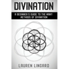 Divination: A Beginner's Guide to the Many Methods of Divination - Paperback
