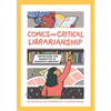 Comics and Critical Librarianship: Reframing the Narrative in Academic Libraries - Paperback