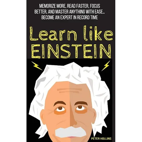 Learn Like Einstein: Memorize More, Read Faster, Focus Better, and Master Anything with Ease - Paperback