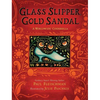 Glass Slipper, Gold Sandal: A Worldwide Cinderella: A Worldwide Cinderella - Hardcover