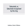 Śakuntalá, or, Śakuntalá recognized by the ring: a Sanskrit drama in seven acts - Paperback
