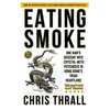 Eating Smoke: One Man's Descent into Crystal Meth Psychosis in Hong Kong's Triad Heartland - Paperback