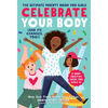 Celebrate Your Body (and Its Changes, Too!): The Ultimate Puberty Book for Girls - Paperback
