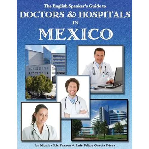 The English Speaker's Guide to Doctors & Hospitals in Mexico - Paperback