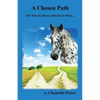 A Chosen Path: The Tale of a Brave and Clever Mare... - Paperback