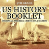 5th Grade US History Booklet: Colonial America - Birth of A Nation - Paperback