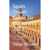 Spain Travel Guide for Beginners 2023: Top Tourist Destinations in Spain - Paperback