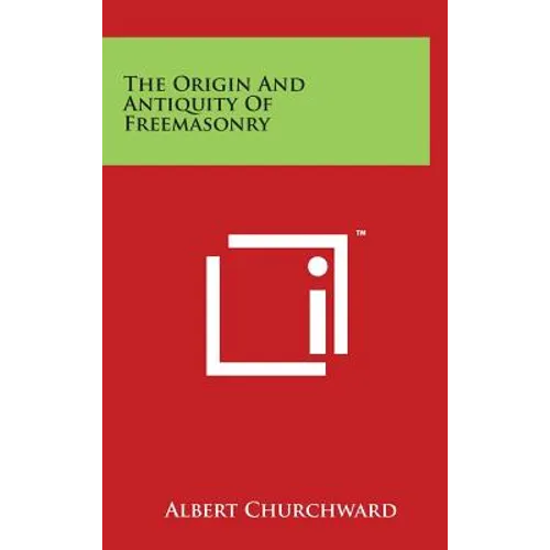 The Origin And Antiquity Of Freemasonry - Hardcover