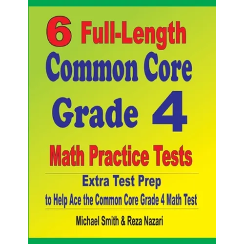 6 Full-Length Common Core Grade 4 Math Practice Tests: Extra Test Prep to Help Ace the Common Core Grade 4 Math Test - Paperback
